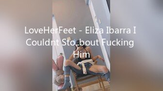 LoveHerFeet - Eliza Ibarra I Couldnt Sto..bout Fucking Him